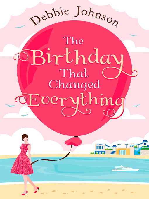 Title details for The Birthday That Changed Everything by Debbie Johnson - Available